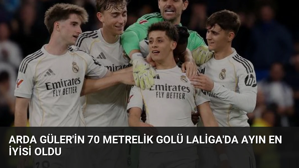 Arda Güler’in 70 Metrelik Golü LaLiga’da Ayın En İyisi Oldu