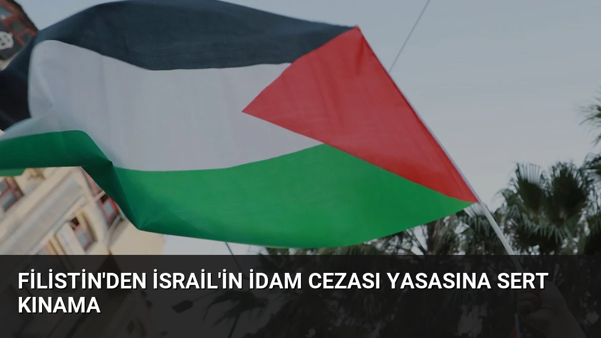 Filistin’den İsrail’in İdam Cezası Yasasına Sert Kınama