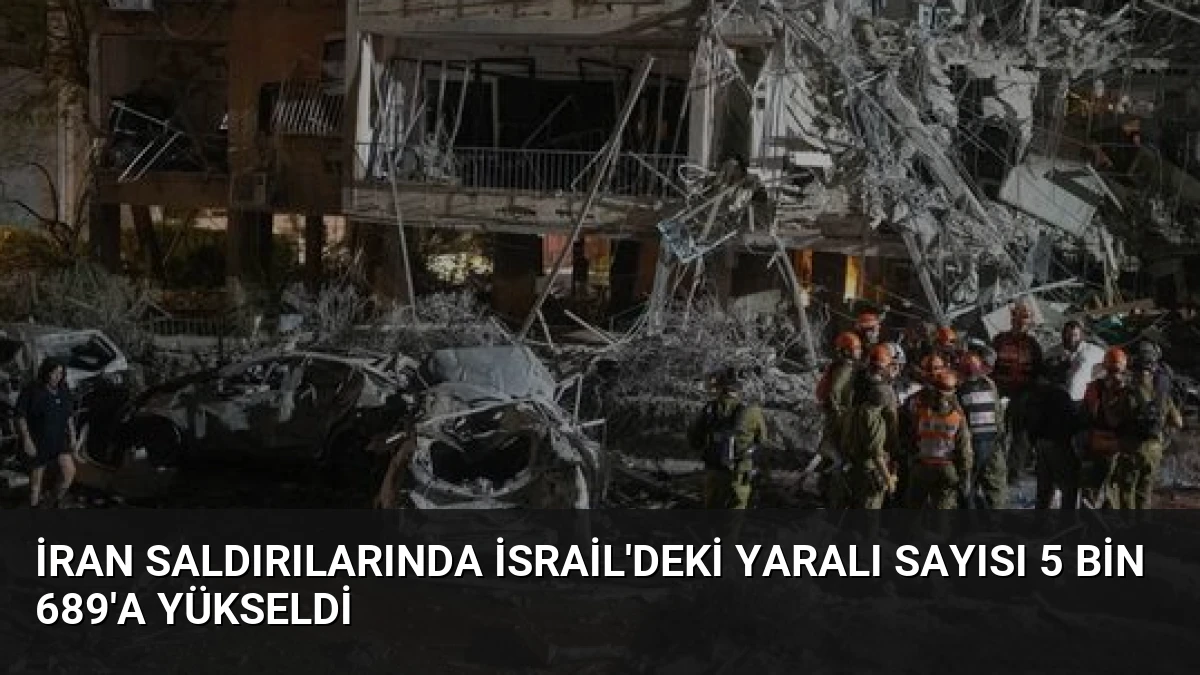 İran Saldırılarında İsrail’deki Yaralı Sayısı 5 Bin 689’a Yükseldi