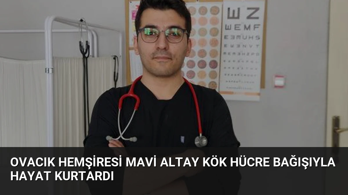 Ovacık Hemşiresi Mavi Altay Kök Hücre Bağışıyla Hayat Kurtardı