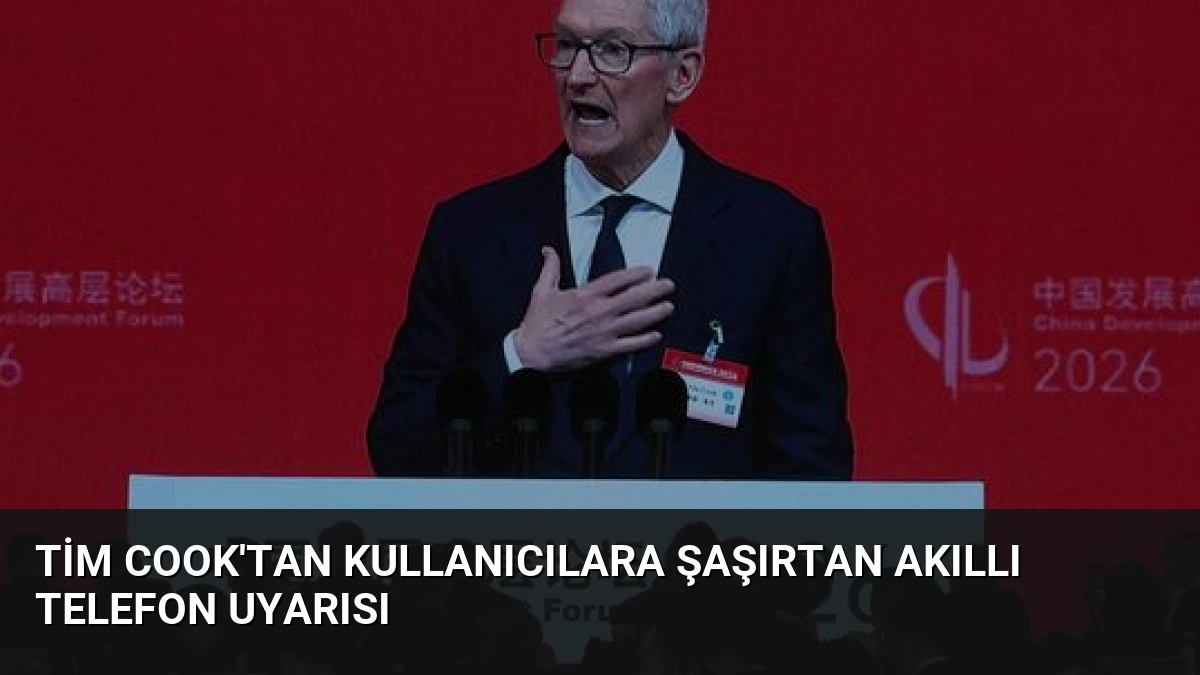 Tim Cook’tan Kullanıcılara Şaşırtan Akıllı Telefon Uyarısı