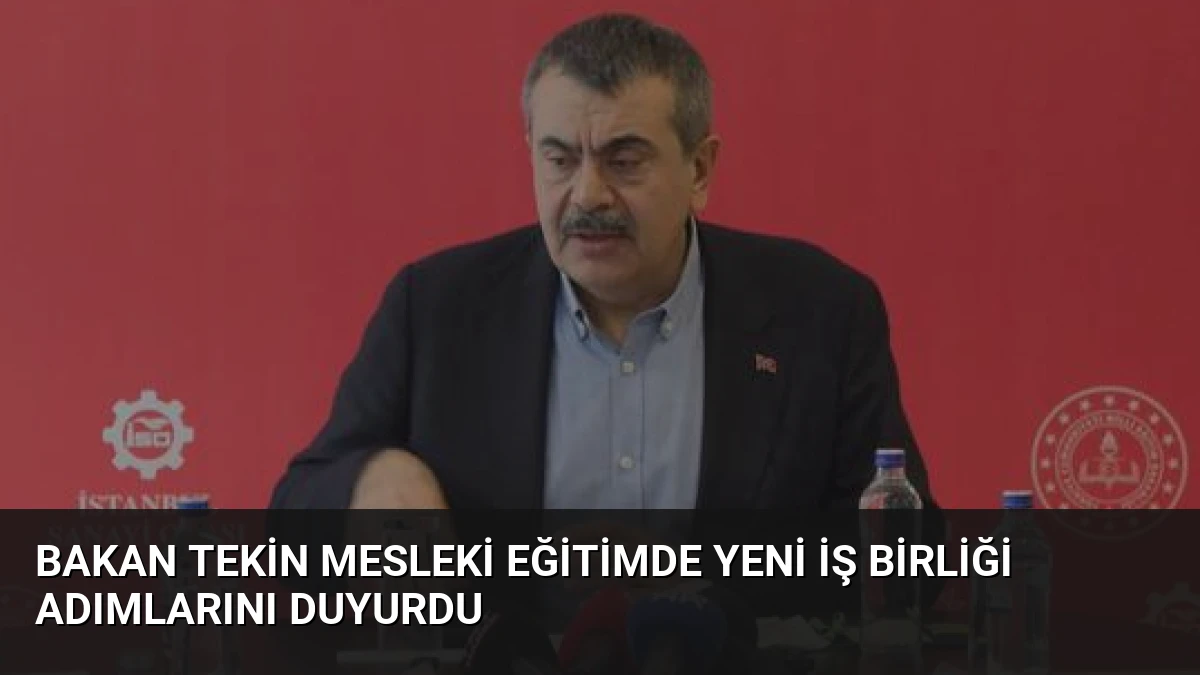 Bakan Tekin mesleki eğitimde yeni iş birliği adımlarını duyurdu