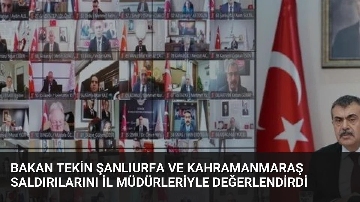 Bakan Tekin Şanlıurfa ve Kahramanmaraş Saldırılarını İl Müdürleriyle Değerlendirdi