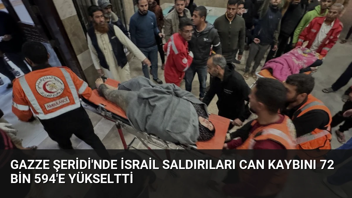 Gazze Şeridi’nde İsrail Saldırıları Can Kaybını 72 Bin 594’e Yükseltti
