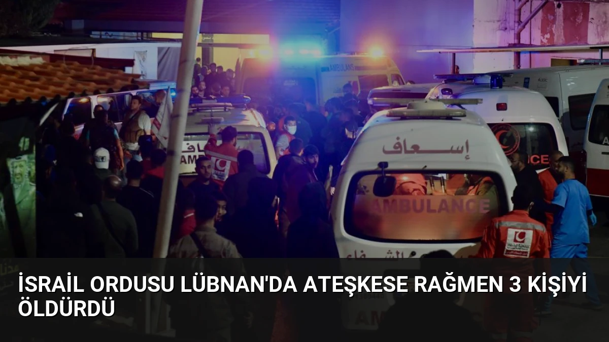 İsrail ordusu Lübnan’da ateşkese rağmen 3 kişiyi öldürdü