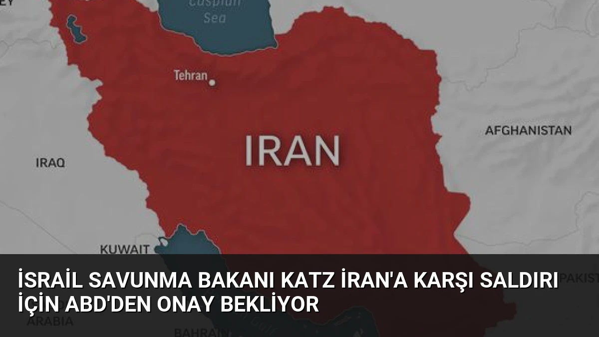 İsrail Savunma Bakanı Katz İran’a Karşı Saldırı İçin ABD’den Onay Bekliyor