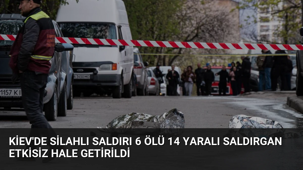 Kiev’de Silahlı Saldırı 6 Ölü 14 Yaralı Saldırgan Etkisiz Hale Getirildi
