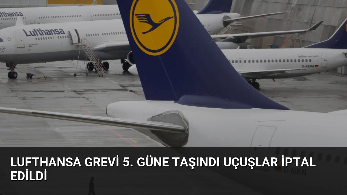 Lufthansa Grevi 5. Güne Taşındı Uçuşlar İptal Edildi
