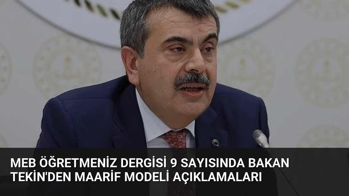 MEB ÖğretmenİZ Dergisi 9 Sayısında Bakan Tekin’den Maarif Modeli Açıklamaları
