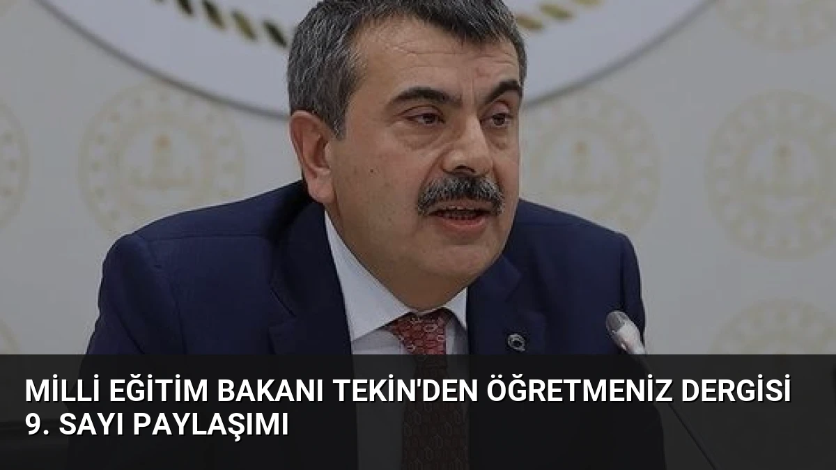 Milli Eğitim Bakanı Tekin’den ÖğretmenİZ Dergisi 9. Sayı Paylaşımı