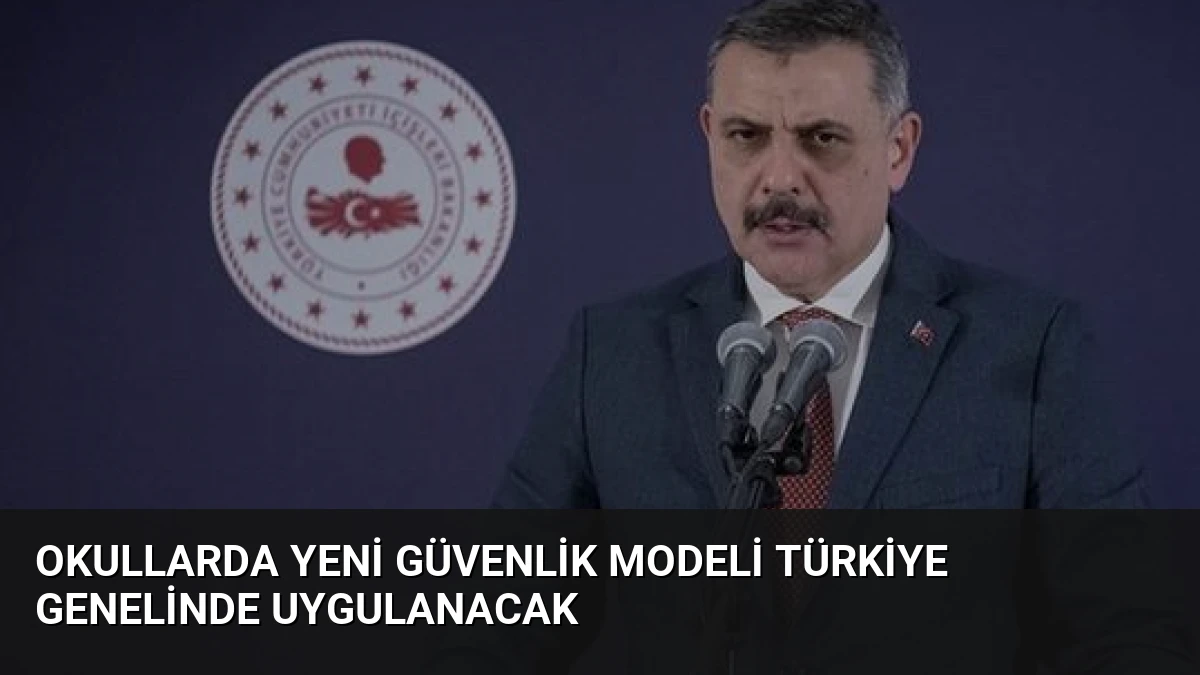 Okullarda Yeni Güvenlik Modeli Türkiye Genelinde Uygulanacak