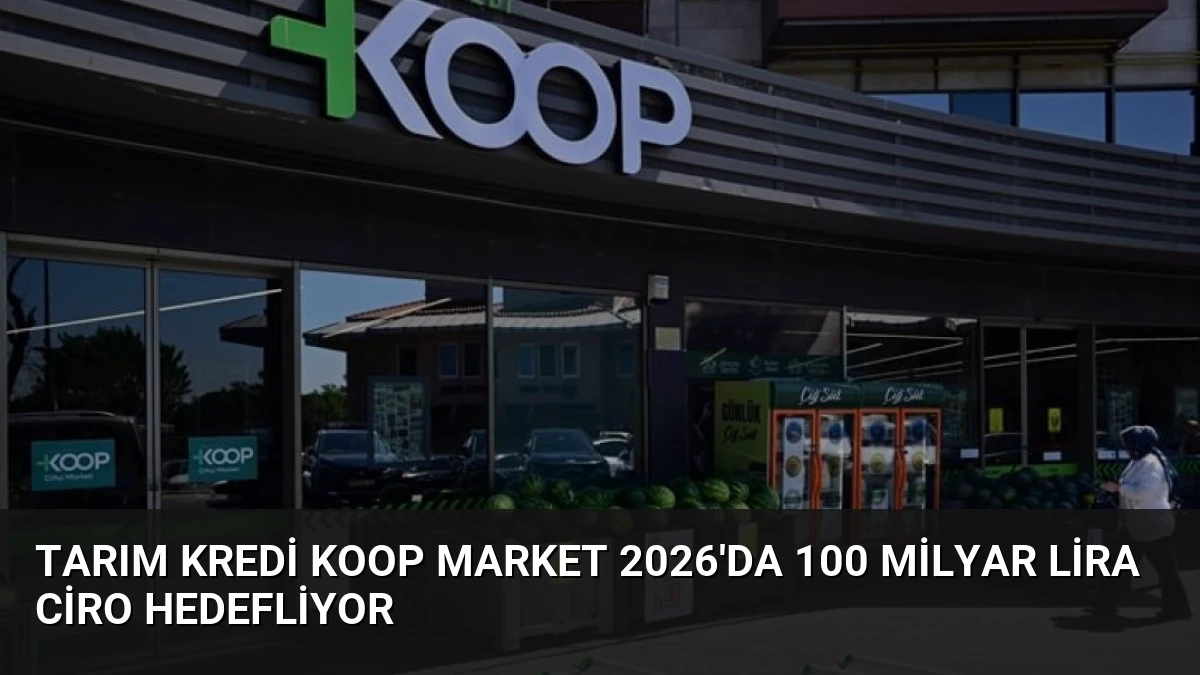 Tarım Kredi KOOP Market 2026’da 100 Milyar Lira Ciro Hedefliyor