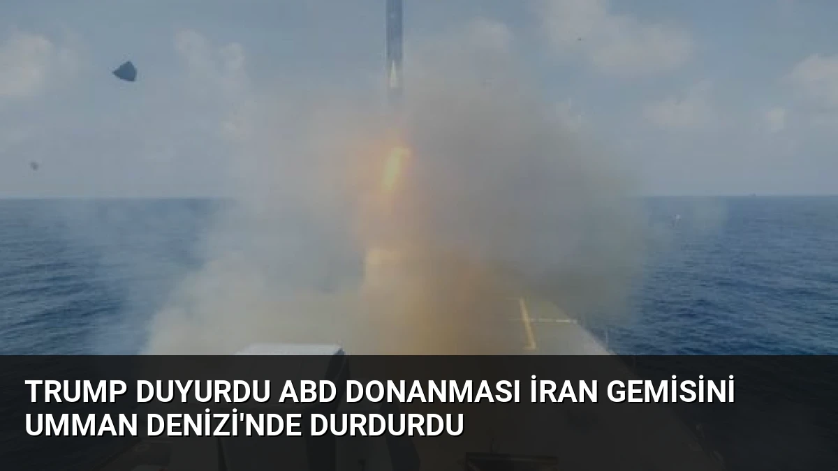 Trump Duyurdu ABD Donanması İran Gemisini Umman Denizi’nde Durdurdu