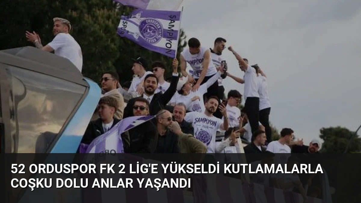 52 Orduspor FK 2 Lig’e Yükseldi Kutlamalarla Coşku Dolu Anlar Yaşandı