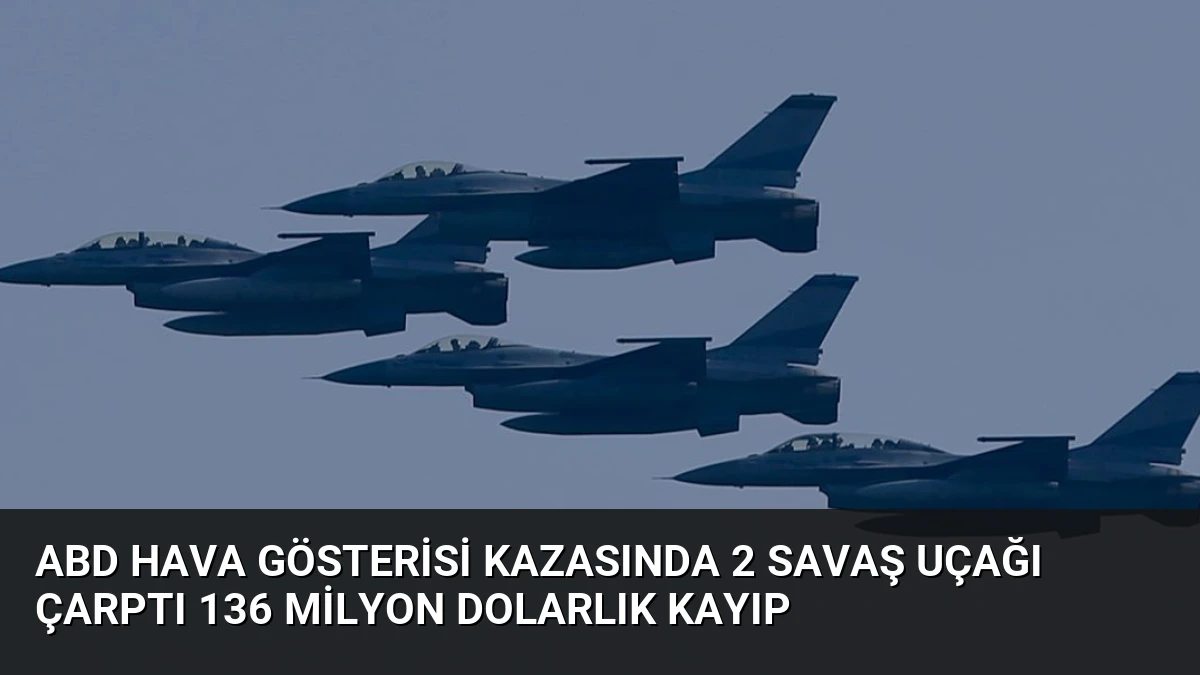 ABD Hava Gösterisi Kazasında 2 Savaş Uçağı Çarptı 136 Milyon Dolarlık Kayıp