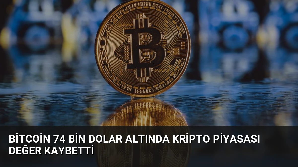 Bitcoin 74 Bin Dolar Altında Kripto Piyasası Değer Kaybetti