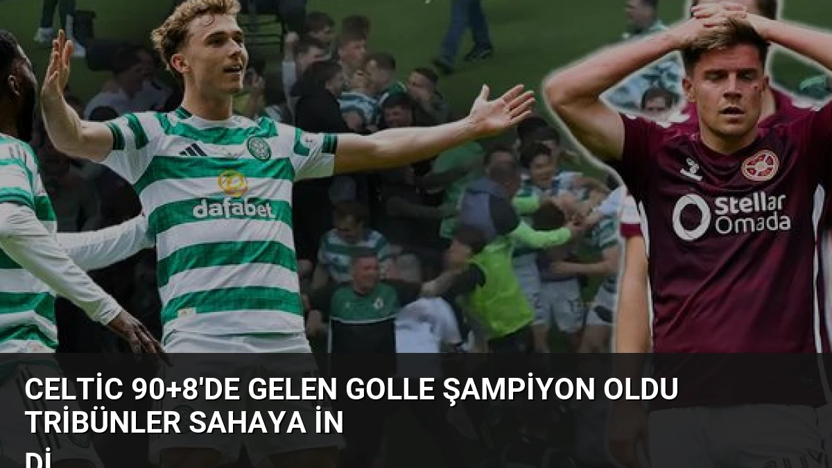 Celtic 90+8’de Gelen Golle Şampiyon Oldu Tribünler Sahaya İn
di