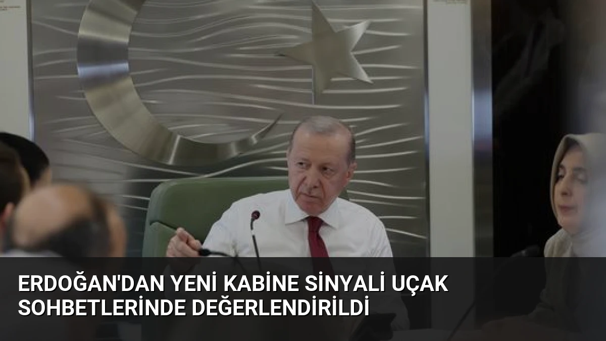Erdoğan’dan Yeni Kabine Sinyali Uçak Sohbetlerinde Değerlendirildi