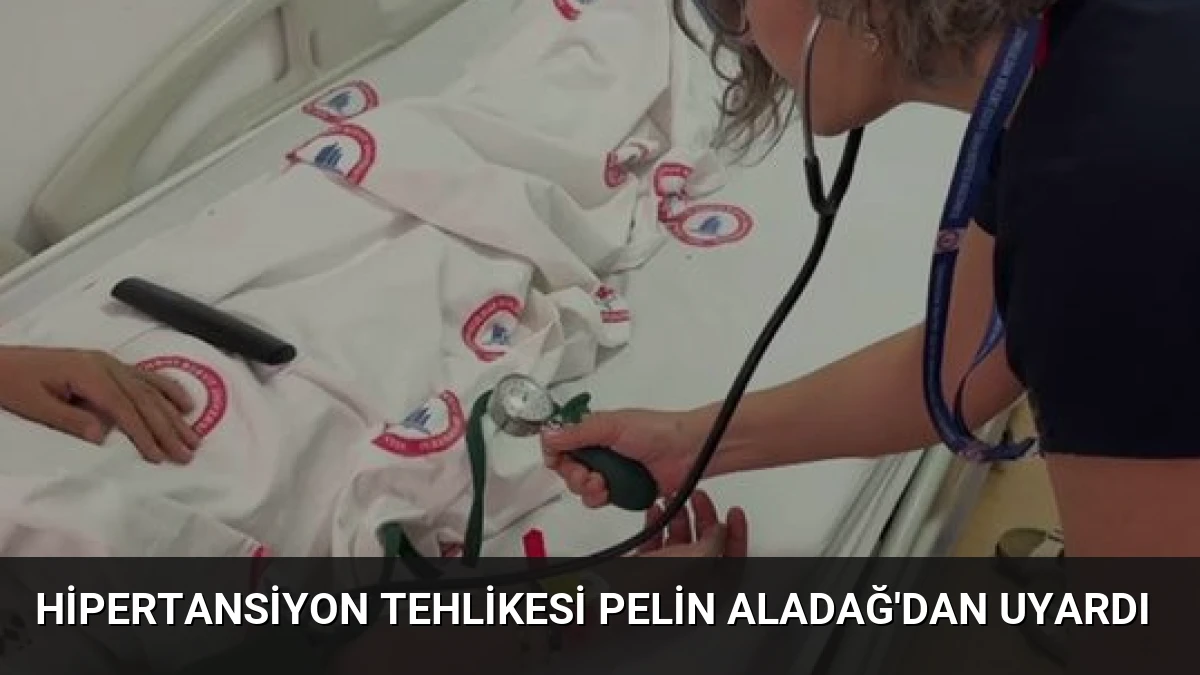 Hipertansiyon Tehlikesi Pelin Aladağ’dan Uyardı