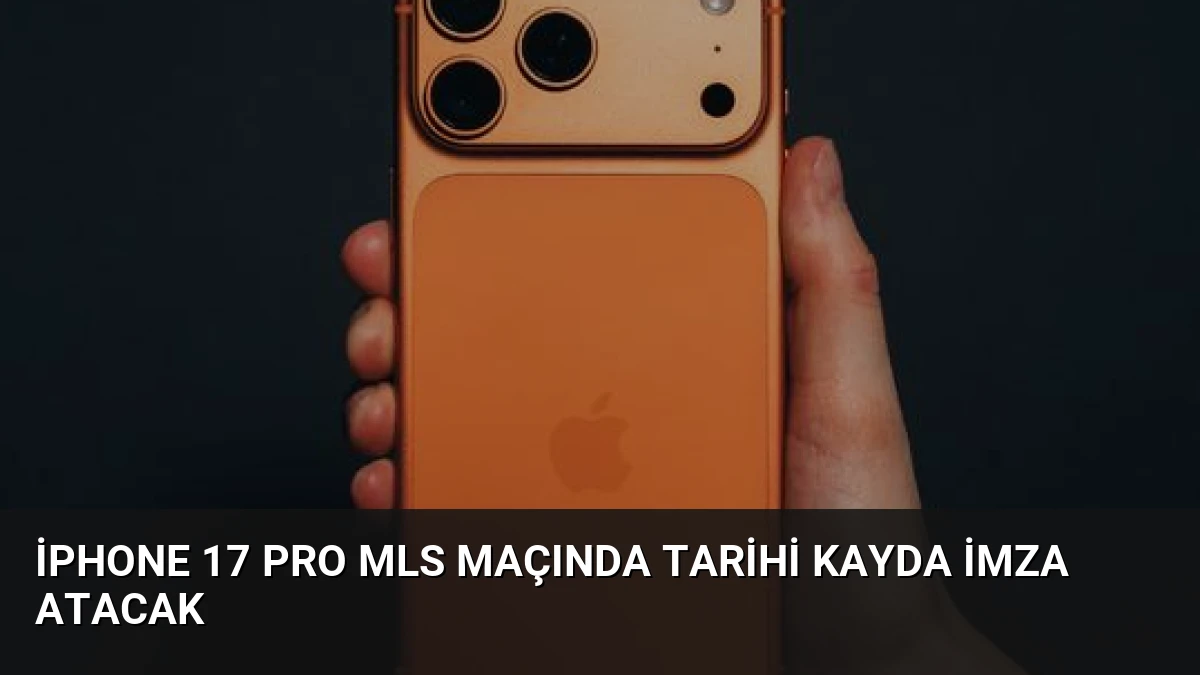 iPhone 17 Pro MLS Maçında Tarihi Kayda İmza Atacak