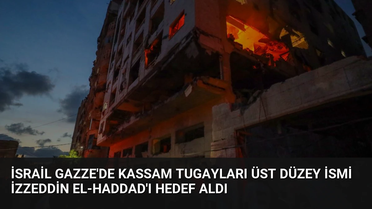 İsrail Gazze’de Kassam Tugayları Üst Düzey İsmi İzzeddin el-Haddad’ı Hedef Aldı