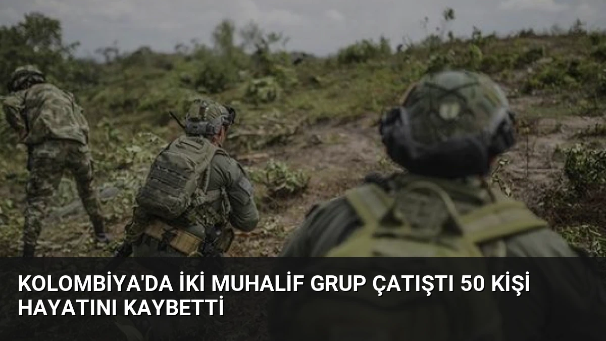 Kolombiya’da İki Muhalif Grup Çatıştı 50 Kişi Hayatını Kaybetti