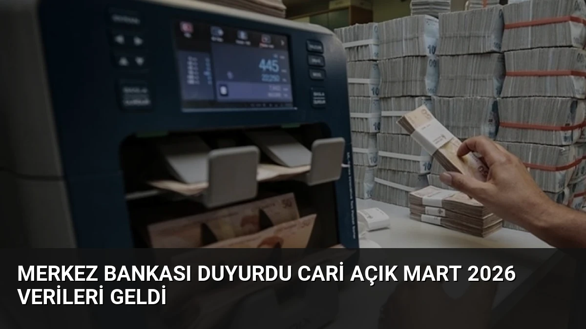 Merkez Bankası Duyurdu Cari Açık Mart 2026 Verileri Geldi