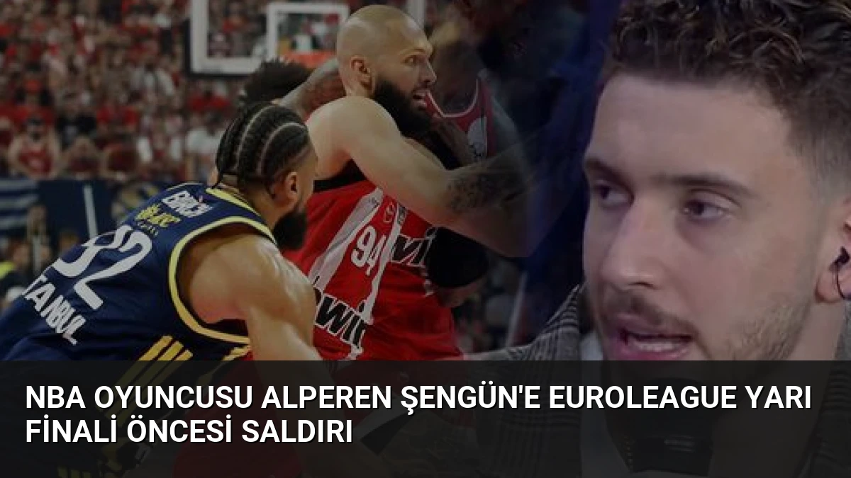 NBA Oyuncusu Alperen Şengün’e Euroleague Yarı Finali Öncesi Saldırı