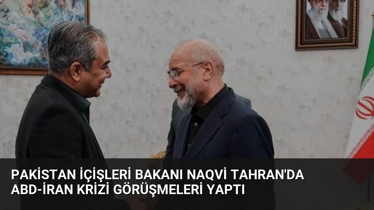 Pakistan İçişleri Bakanı Naqvi Tahran’da ABD-İran Krizi Görüşmeleri Yaptı