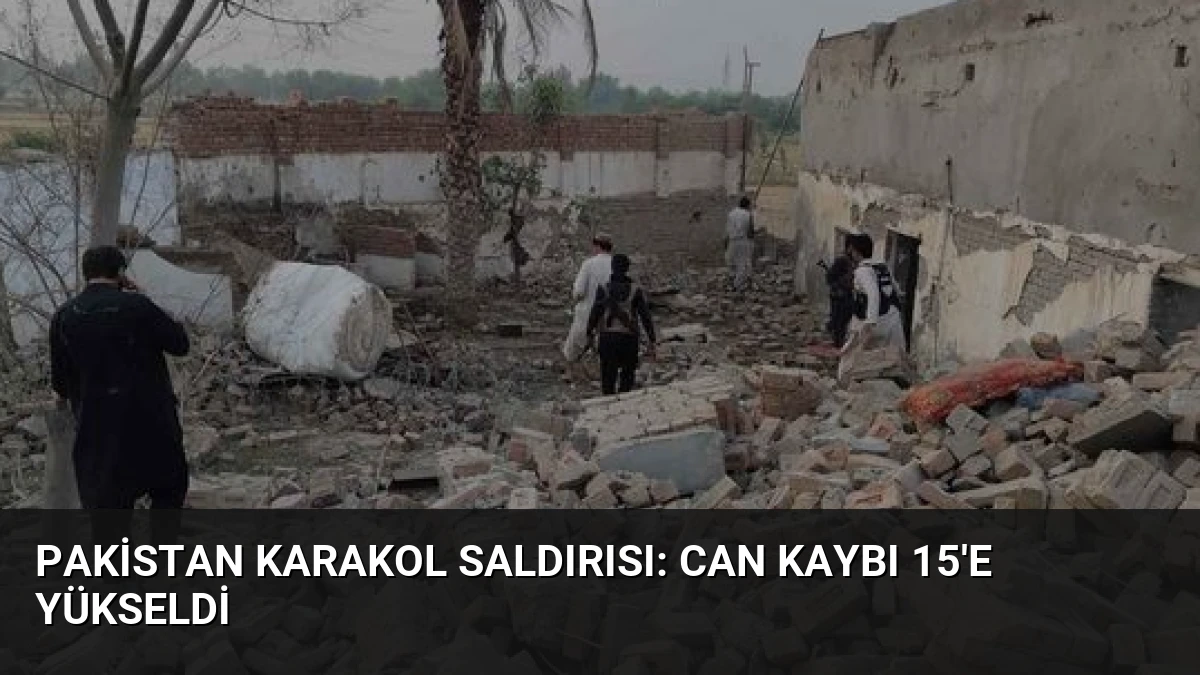 Pakistan Karakol Saldırısı: Can Kaybı 15’e Yükseldi