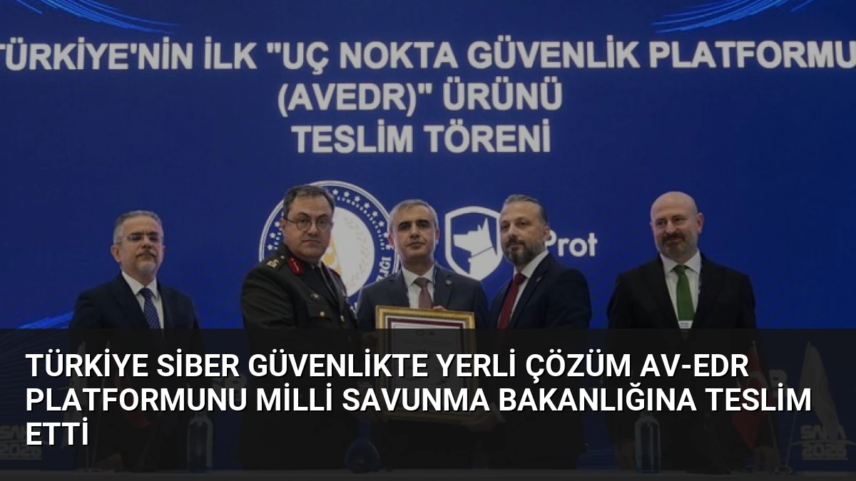 Türkiye Siber Güvenlikte Yerli Çözüm AV-EDR Platformunu Milli Savunma Bakanlığına Teslim Etti