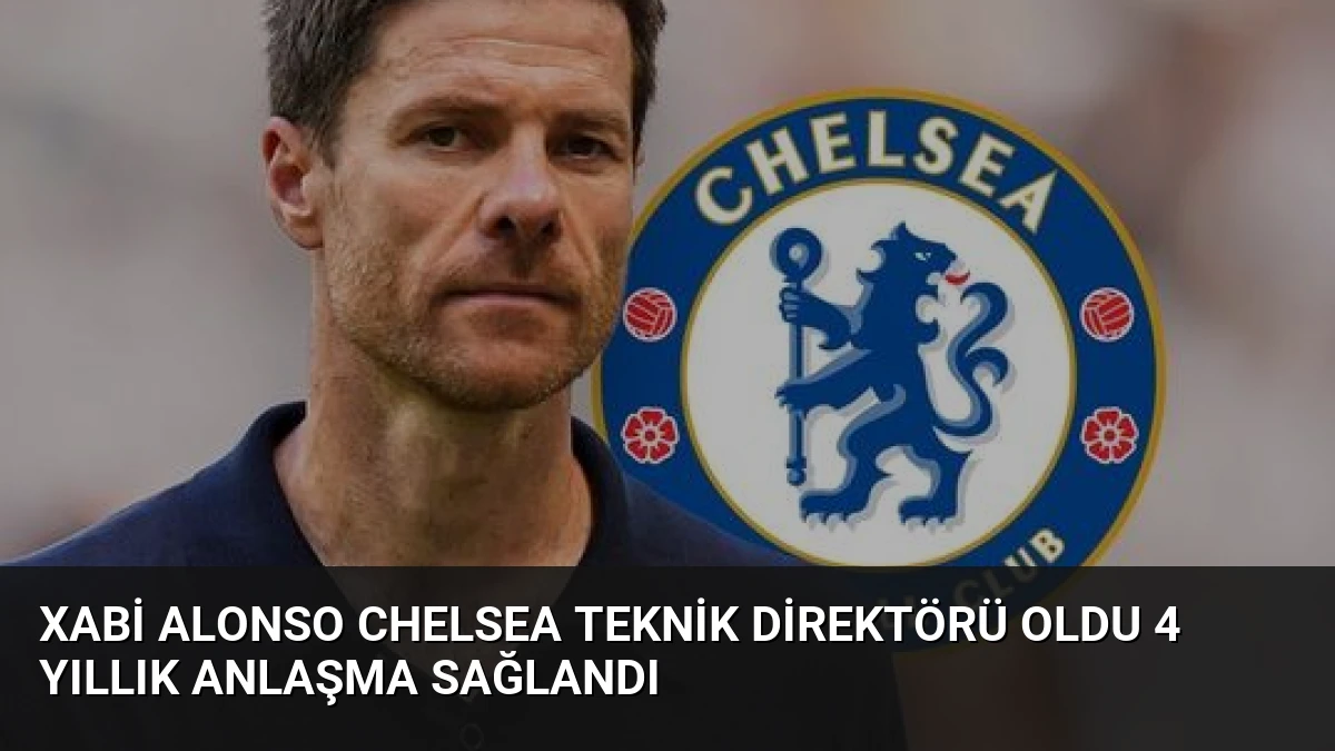 Xabi Alonso Chelsea Teknik Direktörü Oldu 4 Yıllık Anlaşma Sağlandı