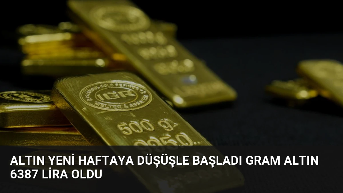 Altın Yeni Haftaya Düşüşle Başladı Gram Altın 6387 Lira Oldu