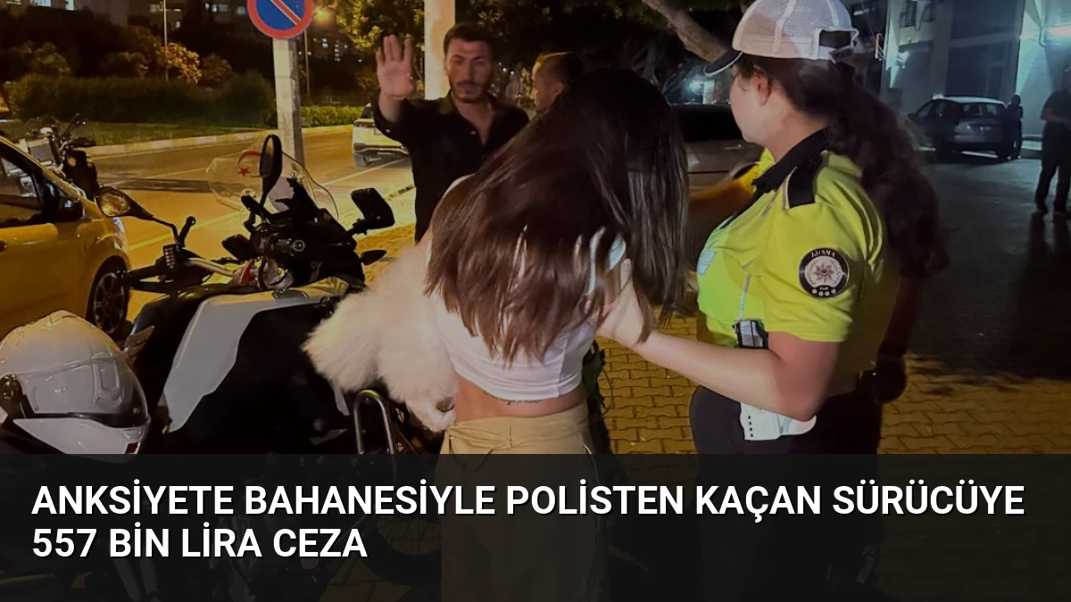 Anksiyete Bahanesiyle Polisten Kaçan Sürücüye 557 Bin Lira Ceza