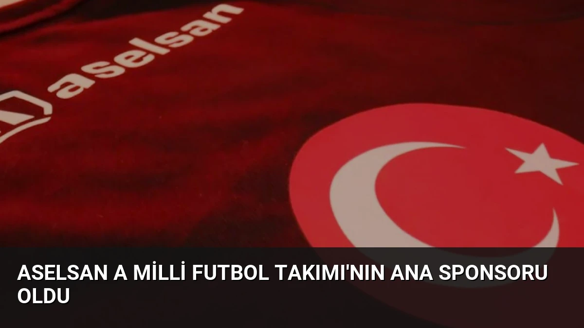 ASELSAN A Milli Futbol Takımı’nın Ana Sponsoru Oldu