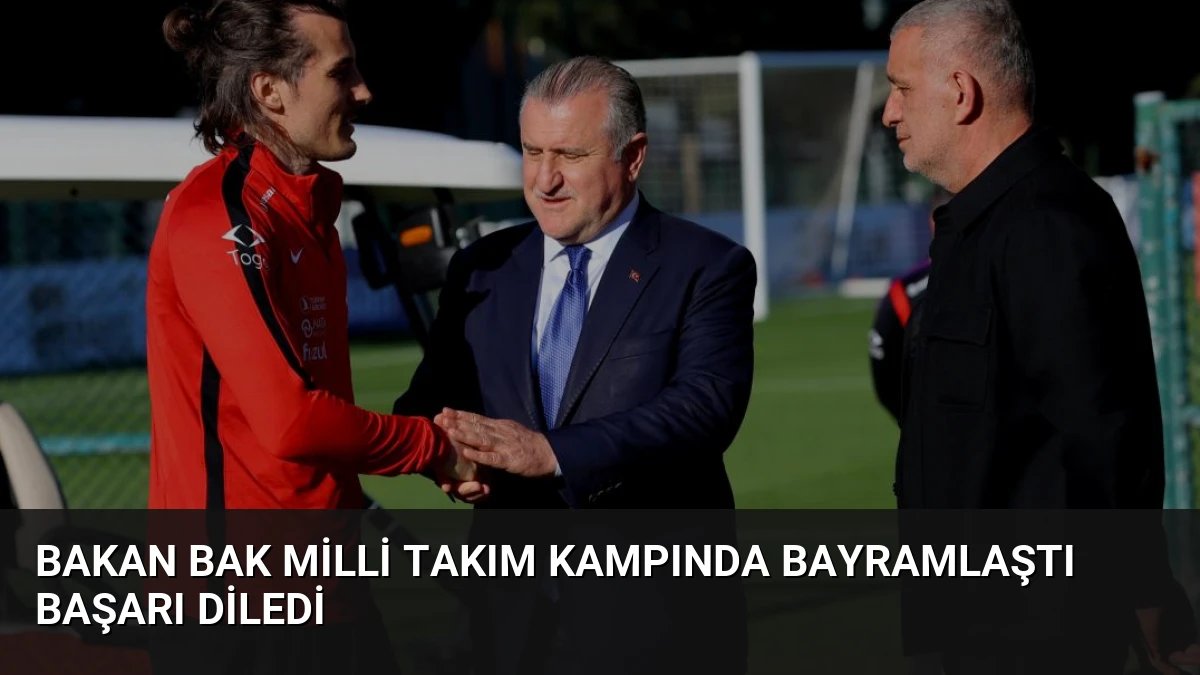 Bakan Bak Milli Takım Kampında Bayramlaştı Başarı Diledi