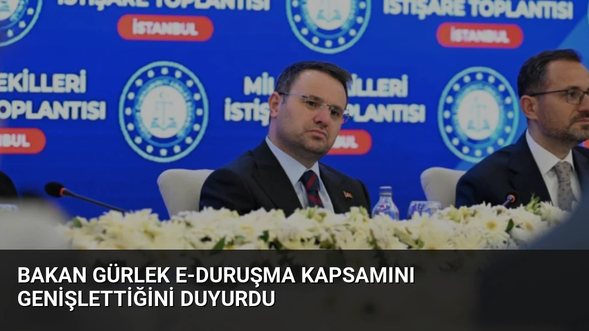Bakan Gürlek E-Duruşma Kapsamını Genişlettiğini Duyurdu