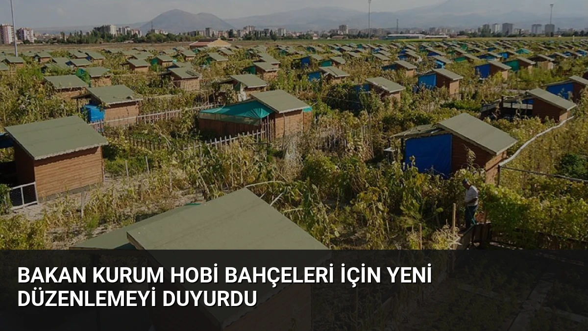 Bakan Kurum Hobi Bahçeleri İçin Yeni Düzenlemeyi Duyurdu