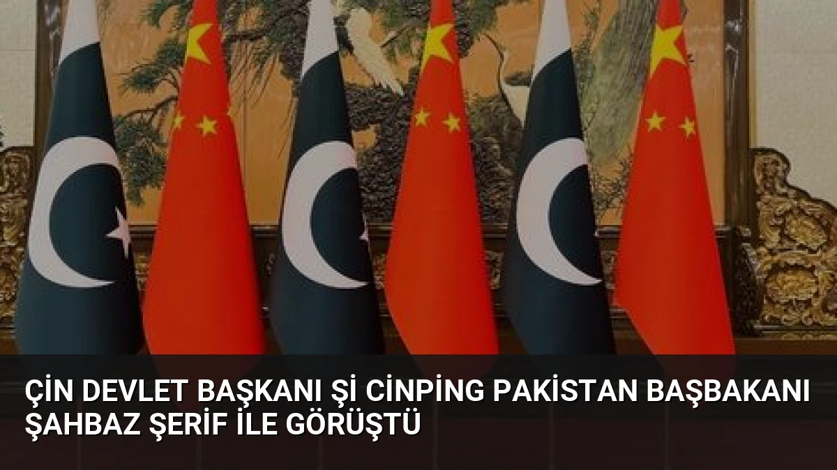 Çin Devlet Başkanı Şi Cinping Pakistan Başbakanı Şahbaz Şerif İle Görüştü