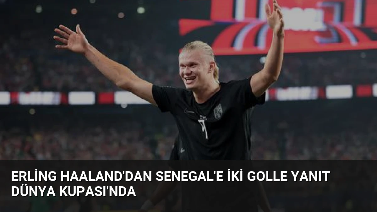 Erling Haaland’dan Senegal’e İki Golle Yanıt Dünya Kupası’nda