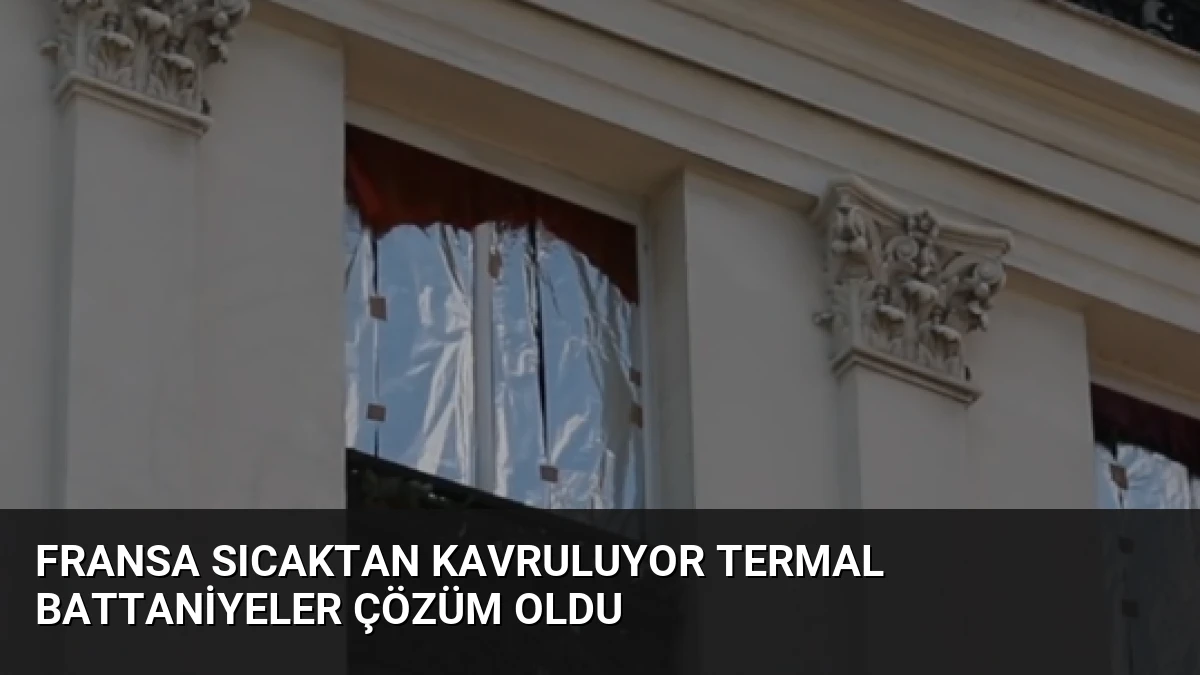 Fransa Sıcaktan Kavruluyor Termal Battaniyeler Çözüm Oldu
