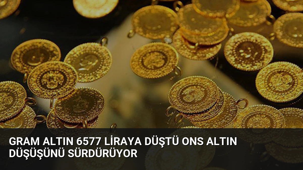 Gram Altın 6577 Liraya Düştü Ons Altın Düşüşünü Sürdürüyor