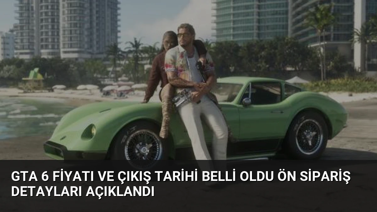 GTA 6 Fiyatı ve Çıkış Tarihi Belli Oldu Ön Sipariş Detayları Açıklandı