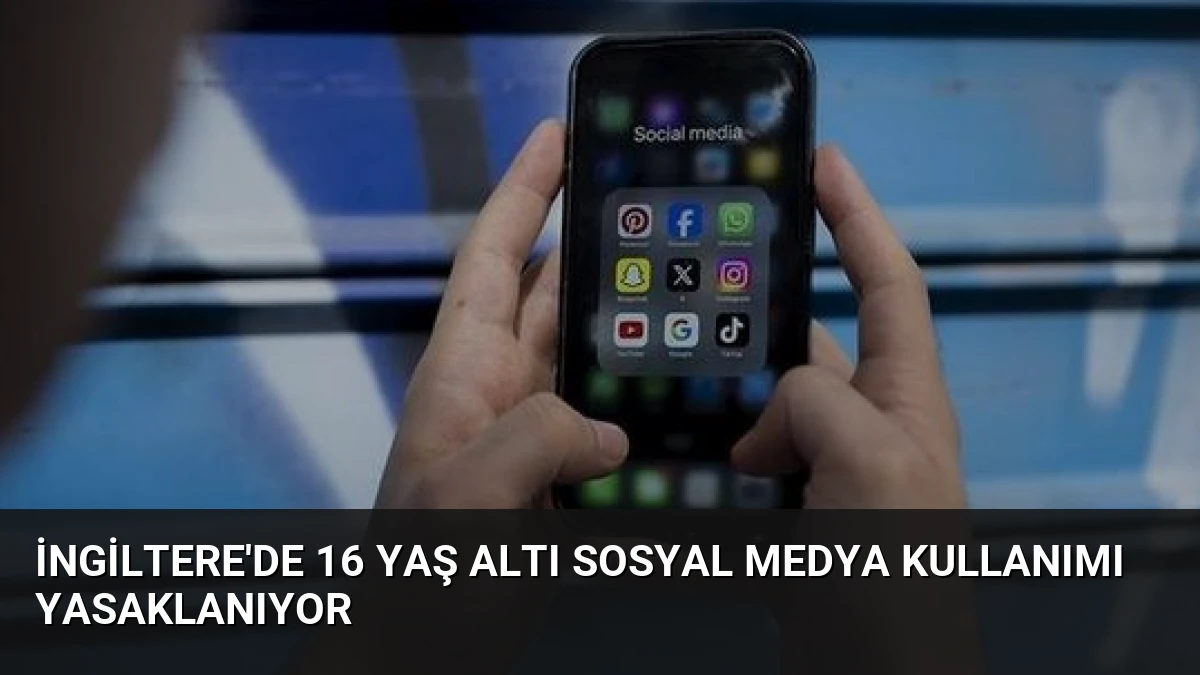 İngiltere’de 16 Yaş Altı Sosyal Medya Kullanımı Yasaklanıyor