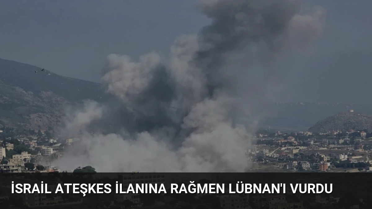 İsrail Ateşkes İlanına Rağmen Lübnan’ı Vurdu