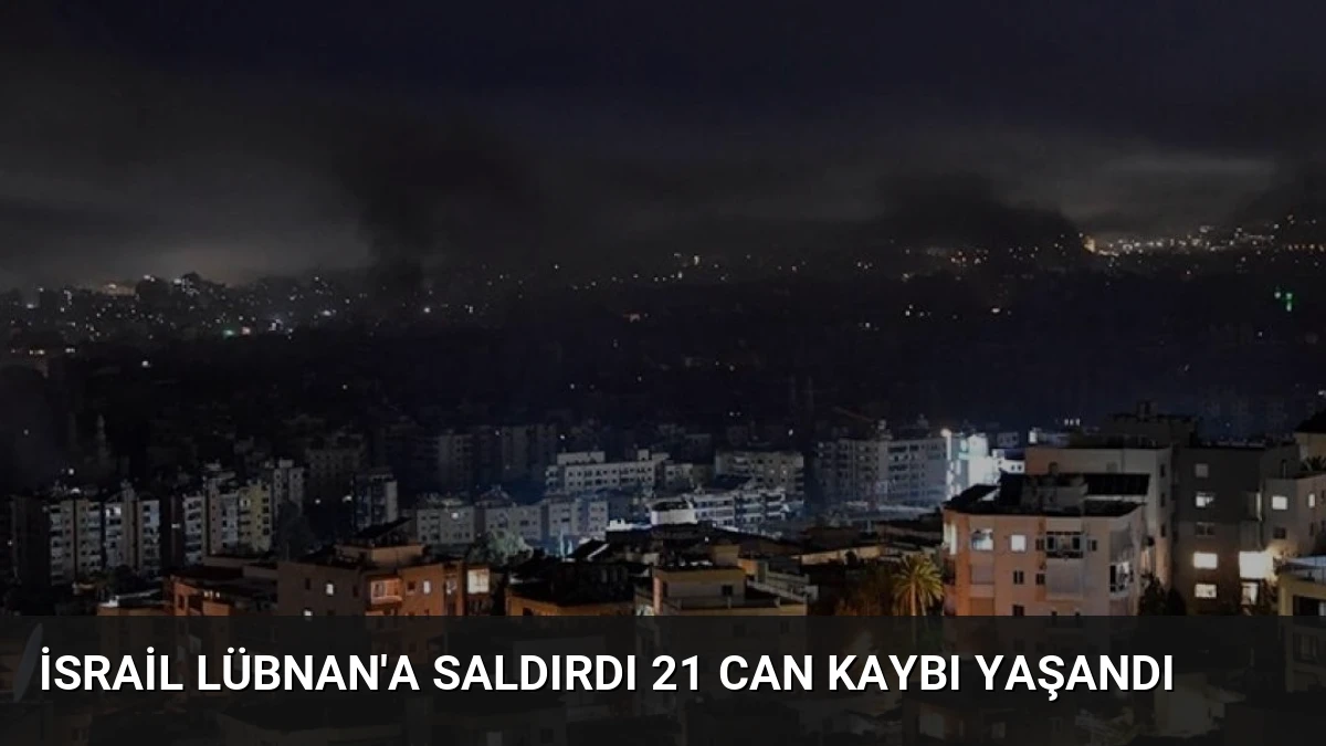 İsrail Lübnan’a Saldırdı 21 Can Kaybı Yaşandı