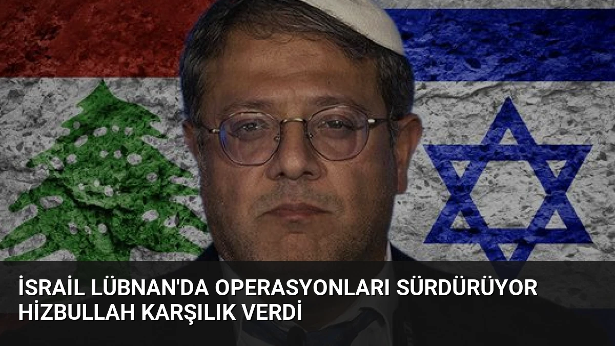 İsrail Lübnan’da Operasyonları Sürdürüyor Hizbullah Karşılık Verdi