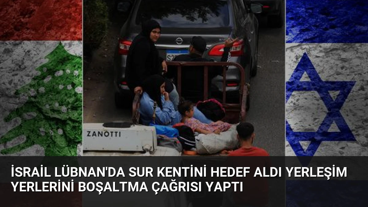 İsrail Lübnan’da Sur Kentini Hedef Aldı Yerleşim Yerlerini Boşaltma Çağrısı Yaptı