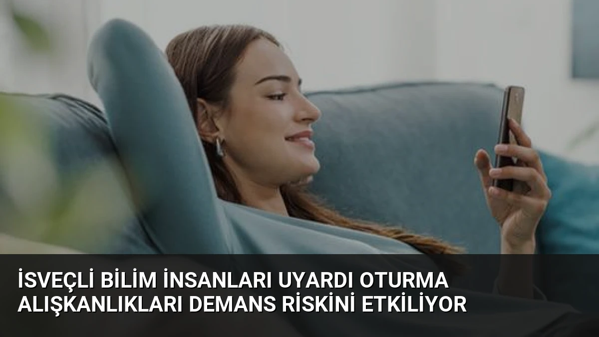 İsveçli Bilim İnsanları Uyardı Oturma Alışkanlıkları Demans Riskini Etkiliyor