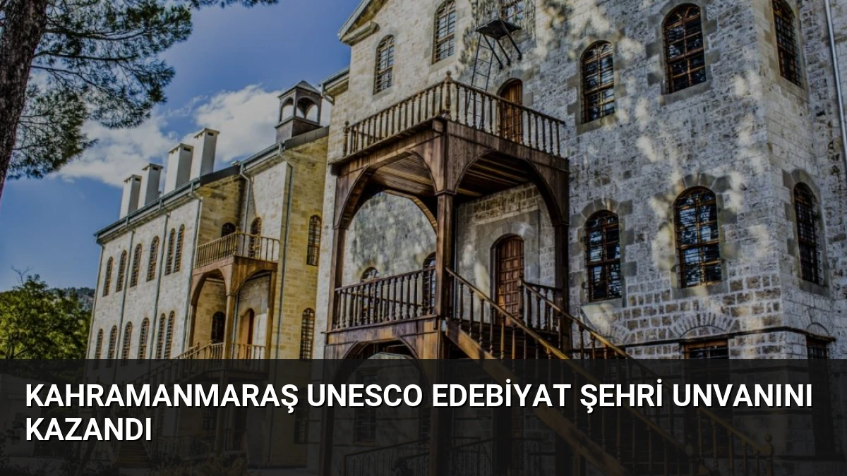 Kahramanmaraş UNESCO Edebiyat Şehri Unvanını Kazandı